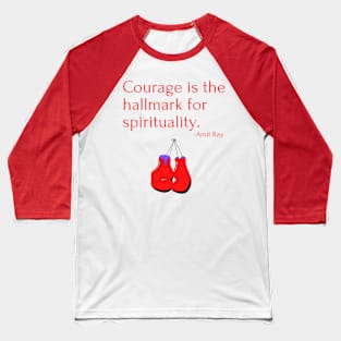 Courage is the hallmark for spirituality Baseball T-Shirt